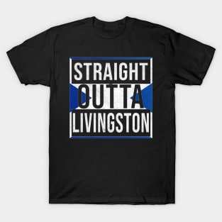 Straight Outta Livingston - Gift for Scot, Scotsmen, Scotswomen, From Livingston in Scotland Scottish T-Shirt